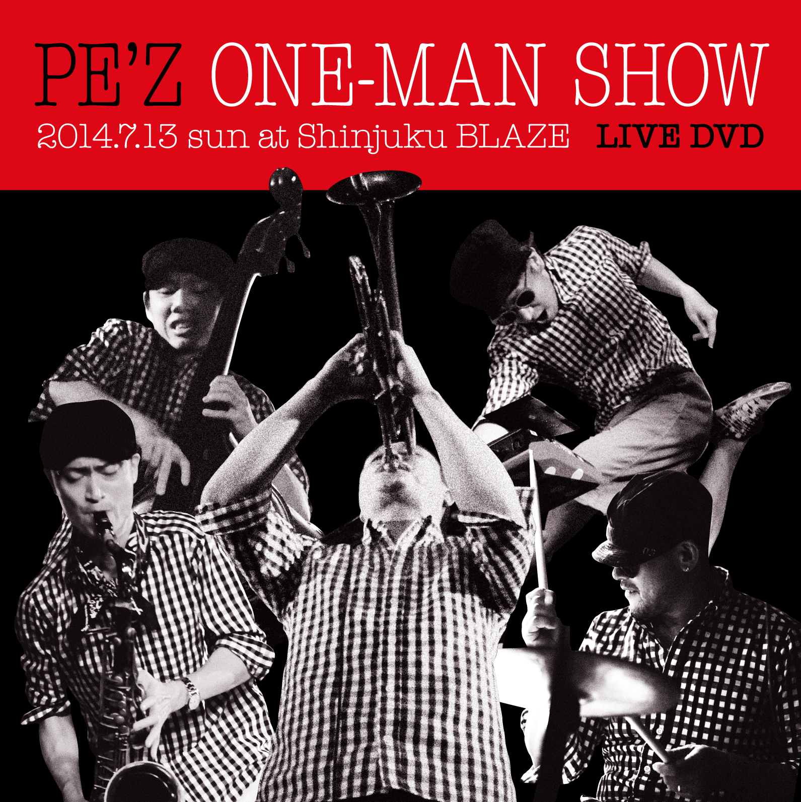 PE'Z ONE-MAN SHOW 2014.7.13 sun. at Shinjuku BLAZE | PE'Z